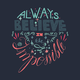 Always believe in the imposible T-Shirt