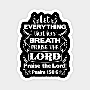 Psalm 150:6 Magnet