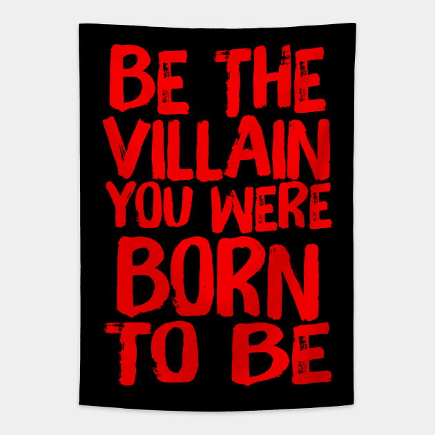 Be The Villain You Were Born To Be Evil Quote Tapestry by ballhard