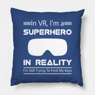 In VR, I'm a superhero. In reality, I'm still trying to find my keys. Pillow