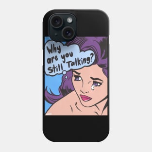 Why Are You Still Talking? Comic Girl Phone Case