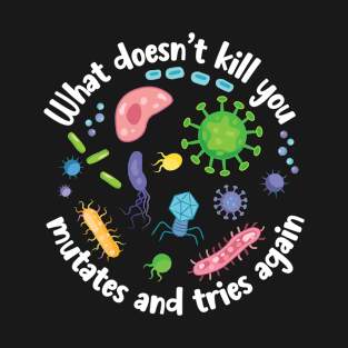 What Doesn't Kill You Mutates Funny T-Shirt