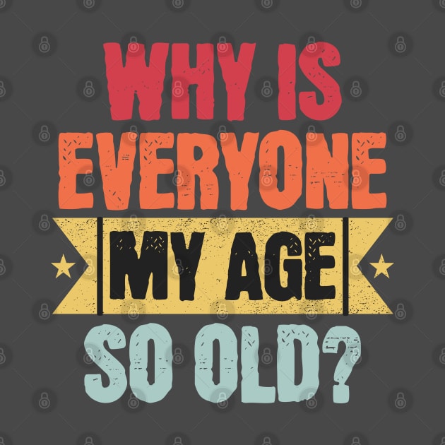 Why Is Everyone My Age So Old by 2HivelysArt