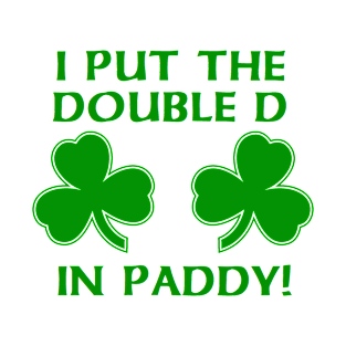 I PUT THE DOUBLE D IN PADDY T-Shirt