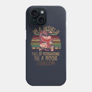 In A World Full Of Bookworms Be A Book Dragon Phone Case