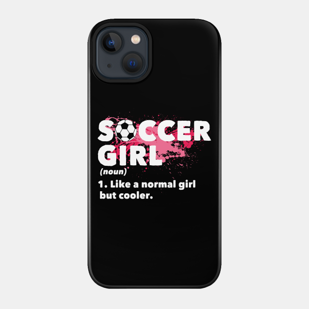 Soccer Girl - Soccer - Phone Case