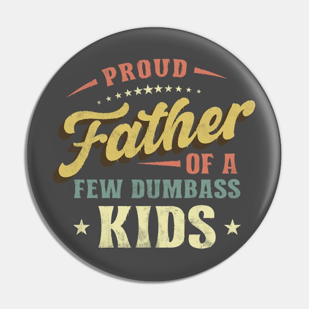 Proud Father of a Few Dumbass Kids Funny Father's day Pin by CreativeSalek