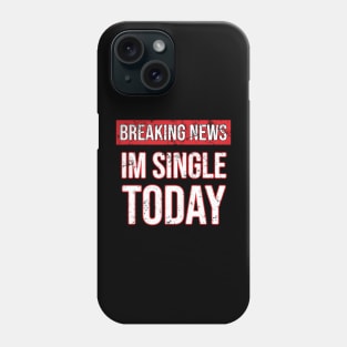 Breaking News im not single today Phone Case