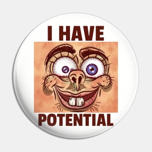 I HAVE POTENTIAL Witty Pin
