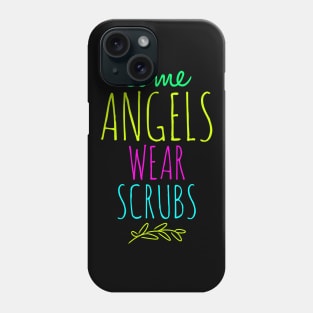 Nurse Some Angels Wear Scrubs Phone Case