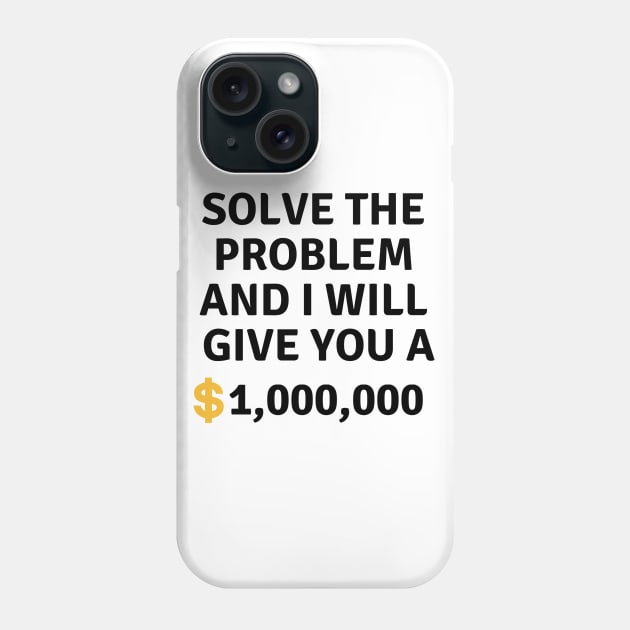 Solve this problem and i will give you $1,000,000 Phone Case by Dreamer
