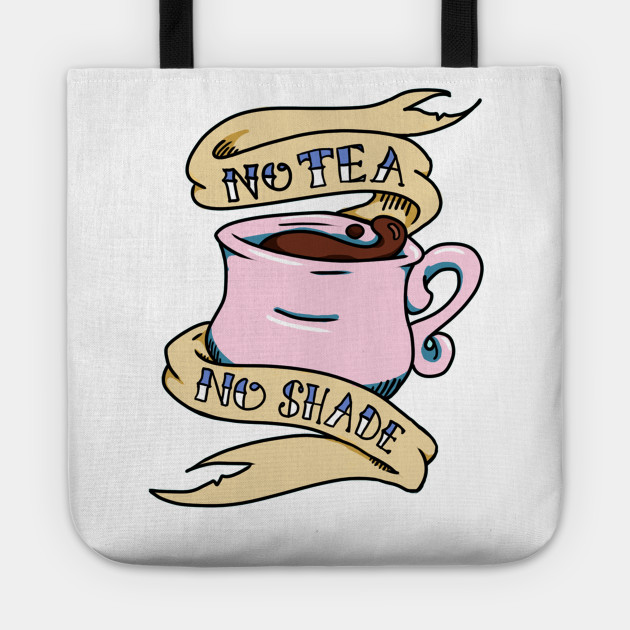 No Tea No Shade Teacup