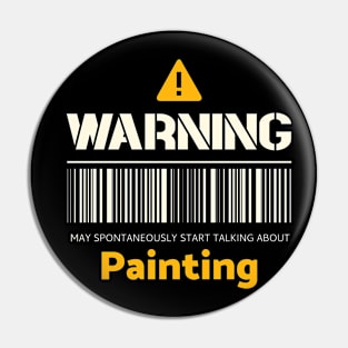 Warning may spontaneously start talking about painting Pin