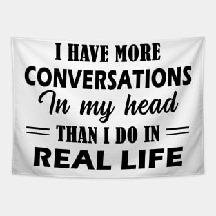 I Have More Conversations In My Head Than I Do In Real Life Tapestry