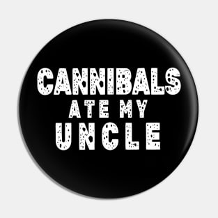 Cannibals-Ate-My-Uncle Pin