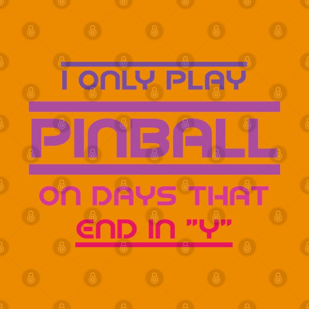 I Only Play Pinball on Days That End in “y” by amelinamel