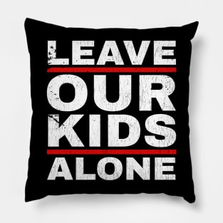 Leave Our Kids Alone - Fathers Day Pillow