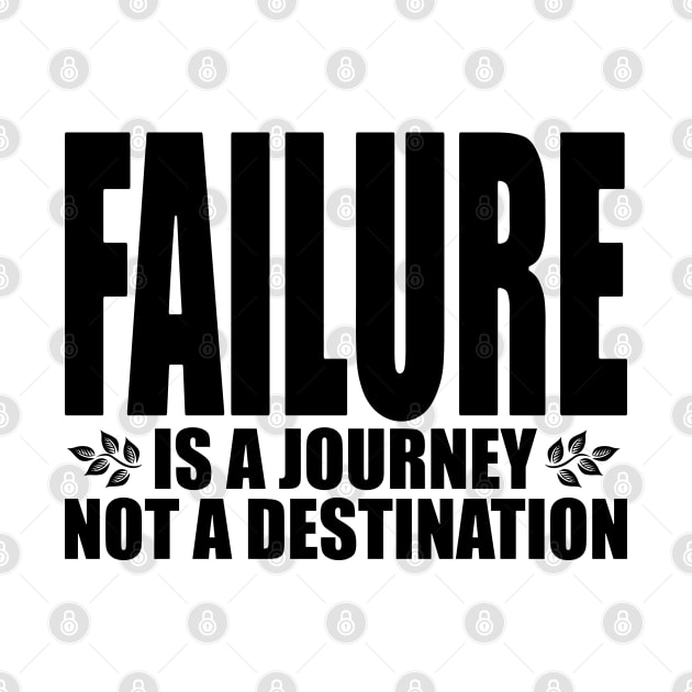 Failure is a journey not a destination (Text in black) by Made by Popular Demand