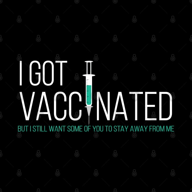 I Got My Vaccine Stay away from Me Funny by stuffbyjlim