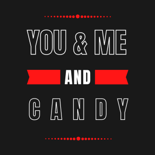 YOU AND ME AND CANDY FOR COUPLES T-Shirt