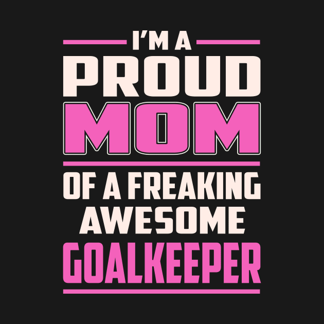 Proud MOM Goalkeeper by TeeBi