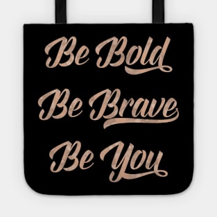 Be bold, be brave, be you Tote