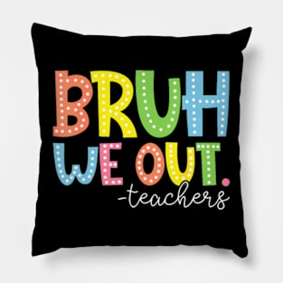 Bruh We Out Teachers Pillow