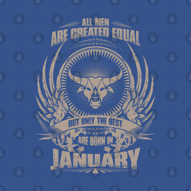 Discover All Men are created equal, but only The best are born in January - Taurus - The Best Are Born In January Taurus - T-Shirt