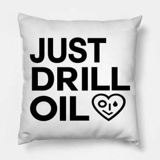 Just Drill Oil , Just Stop Oil Save the Earth Pillow