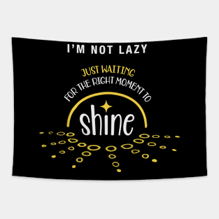 Not Lazy Shirt, I Am Not Lazy just waiting to shine Shirt, Shine Bright T-shirt, Motivational Quote Shirt, Sarcasm Shirt, Lazy Days T-Shirt Tapestry