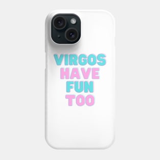 Virgos Have Fun Too Phone Case