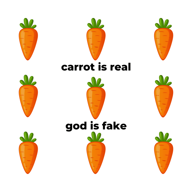 Carrot Is Real God Is Fake by Solomos Design