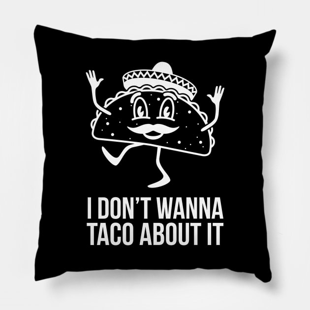 I Don't Wanna Taco About It Pillow by evokearo