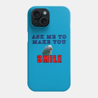 Ask Me To Make You Smile Manatee Phone Case