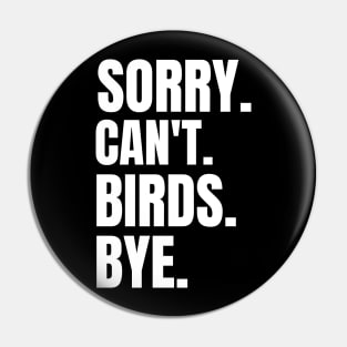 Sorry Can't Birds Bye birdwatching mom dad gift Pin