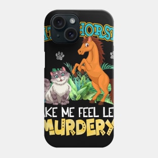 Cats And Horses Make Me Feel Less Murdery Phone Case