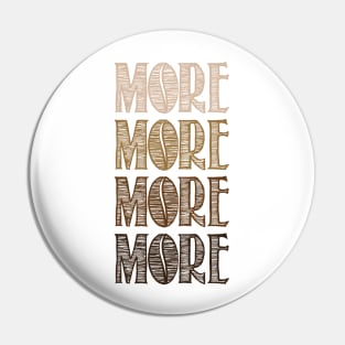 More More More More! Pin