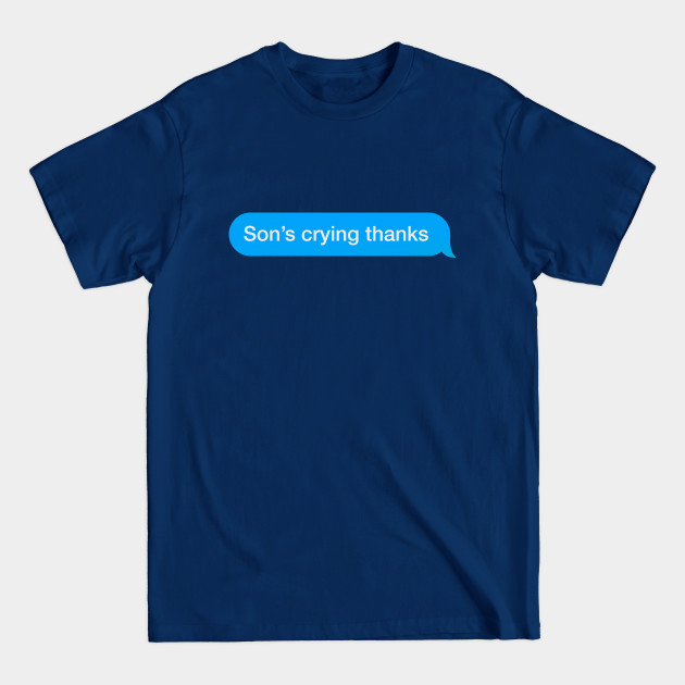 Disover Son's Crying Thanks - Meme - T-Shirt