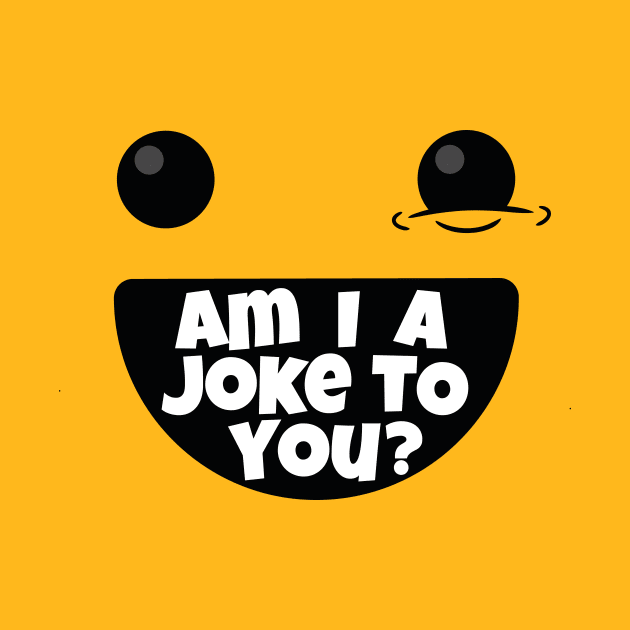 Am I A Joke To You (v1) by bluerockproducts