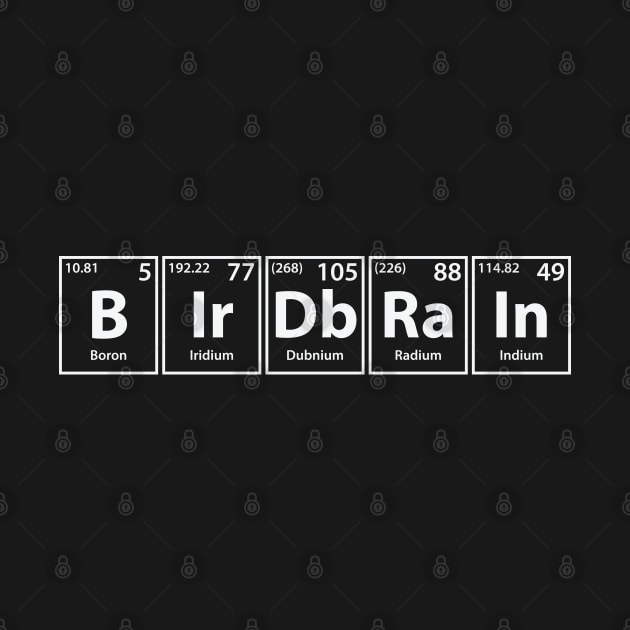 Birdbrain (B-Ir-Db-Ra-In) Periodic Elements Spelling by cerebrands