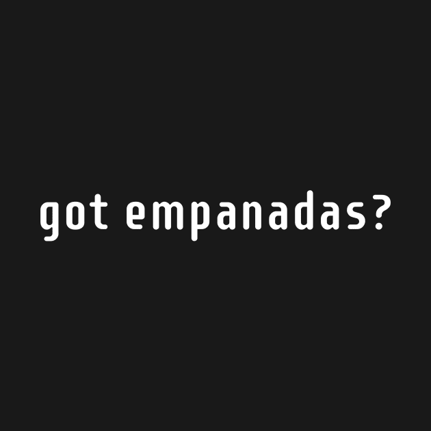 got empanadas? by MessageOnApparel