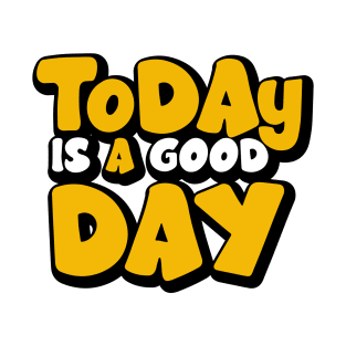 Today Is A good Day T-Shirt