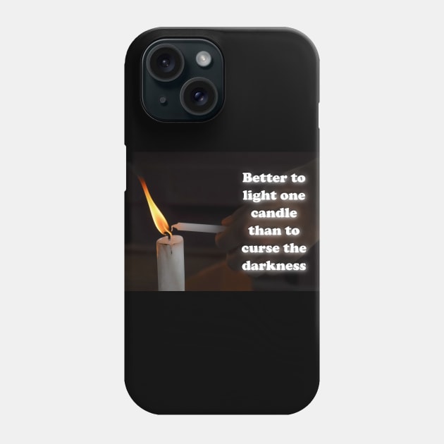 Better to light one candle than to curse the darkness Phone Case by AhMath