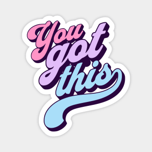 You got this -  good vibes Magnet