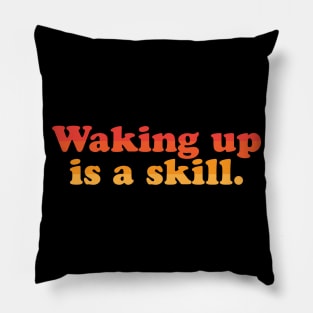 Waking Up Is A Skill Pillow