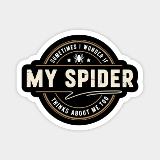 Sometimes I Wonder If My Spider Thinks About Me Too Magnet