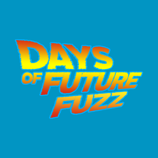 Days of Future Fuzz by Roi Gold Productions Store