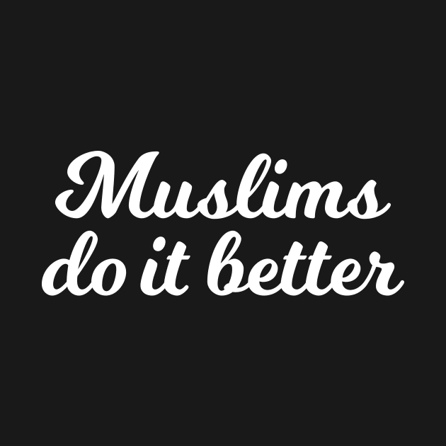 Islamic - Muslims do it better by Muslimory