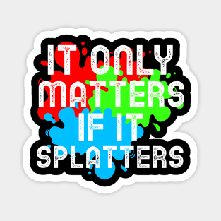 It Only Matters If It Splatters Paintball Magnet