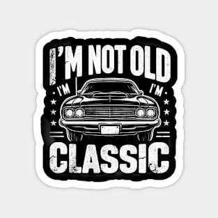 I'm Not Old I'm Classic Magnet